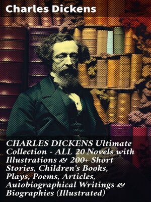 cover image of CHARLES DICKENS Ultimate Collection – ALL 20 Novels with Illustrations & 200+ Short Stories, Children's Books, Plays, Poems, Articles, Autobiographical Writings & Biographies (Illustrated)